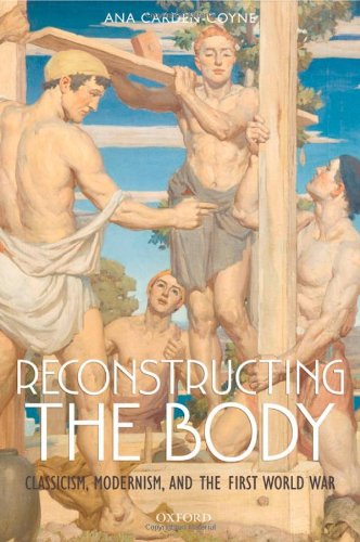 Reconstructing the body : classicism, modernism, and the First World War , Carden-Coyne, Ana.