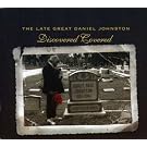 Late Great Daniel Johnston: Discovered Covered