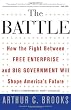 The Battle: How the Fight between Free Enterprise and Big Government Will Shape America's Future