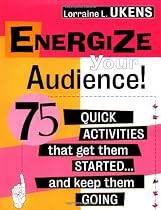 Energize Your Audience!: 75 Quick Activities That Get Them Started and Keep Them Going