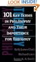 101 Key Terms in Philosophy and Their Importance for Theology