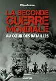La seconde guerre mondiale : Au coeur des batailles