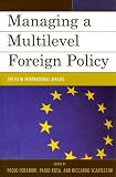 Managing a Multilevel Foreign Policy: The EU in International Affairs