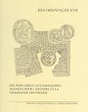 Des Indo-Grecs aux Sassanides: données pour l\'histoire et la géographie historique
