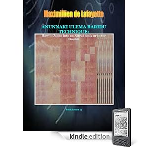 ANUNNAKI ULEMA BARIDU TECHNIQUE: How to zoom into an astral body or in the Double. Book/Lesson 13 (Lessons And Instructions On How To Acquire Anunnaki Ulema Supernatural Powers)