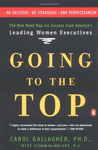 Going to the Top: A Road Map for Success from America's Leading Women Executives