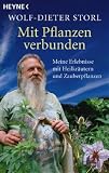 Mit Pflanzen verbunden: Meine Erlebnisse mit Heilkr�utern und Zauberpflanzen - Wolf-Dieter Storl