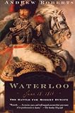 Waterloo: June 18, 1815 the Battle for Modern Europe (0060762152) by Roberts, Andrew