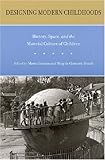 Designing Modern Childhoods: History, Space, and the Material Culture of Children (Series in Childhood Studies)
