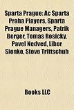 Sparta Prague: Ac Sparta Praha Players, Sparta Prague Managers, Patrik Berger, Tomás Rosický, Pavel Nedved, Libor Sionko, Steve Trittschuh