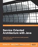 Service Oriented Architecture with Java: Using SOA and web services to build powerful Java applications