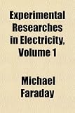 Experimental Researches in Electricity, Volume 1 Reviews