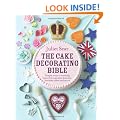 The Cake Decorating Bible: Simple steps to creating beautiful cupcakes, biscuits, birthday cakes and more