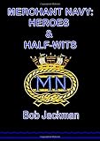 Merchant Navy - Heroes and Half Wits