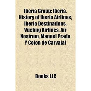 Click here to buy Iberia Group: Iberia, History of Iberia Airlines, Iberia Destinations, Vueling... by Books LLC.