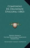 Compendio Da Dignidade Episcopal (1843) (Portuguese Edition)