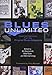Blues Unlimited: Essential Interviews from the Original Blues Magazine (Music in American Life)
