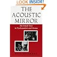 The Acoustic Mirror: The Female Voice in Psychoanalysis and Cinema (Theories of Representation and... by Kaja Silverman