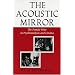 The Acoustic Mirror: The Female Voice in Psychoanalysis and Cinema (Theories of Representation and Difference)