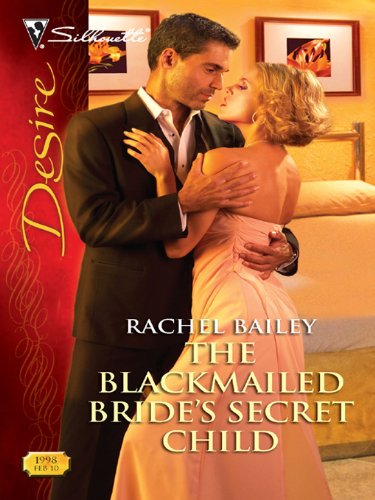 The Blackmailed Bride's Secret Child (Silhouette Desire)