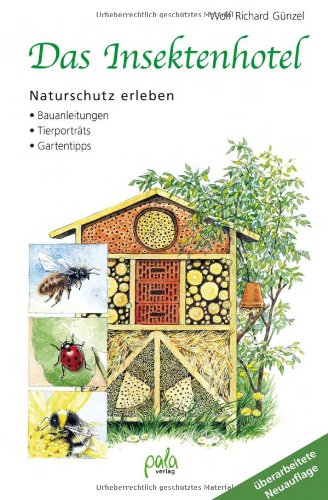 pala-verlag Das Insektenhotel: Naturschutz erleben Bauanleitungen Tierportr&auml;ts Gartentipps