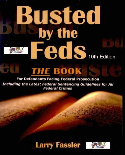 Busted by the Feds: A Manual for Defendants Facing Federal Prosecution by Larry Fassler (2008-07-30)