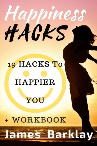 Happiness Hacks: 19 Hacks to Happier You (Volume 2)