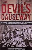The Devils Causeway: The True Story of Americas First Prisoners of War in the Philippines, and the Heroic Expedition Sent to Their Rescue