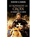 Le Roman de la Croix, Tome 1 : Le Coeur de la Croix