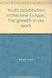 Youth prostitution in the new Europe : the growth in sex work