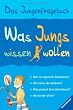 Was Jungs wissen wollen: Das Jungenfragebuch