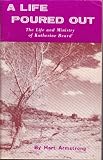 A life poured out: The life and ministry of Katherine Ruth Beard the " Little Lady " of the Navajo Indians
