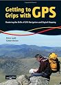 Getting to Grips with GPS: Mastering the Skills of GPS Navigation and Digital Mapping