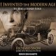 I Invented the Modern Age: The Rise of Henry Ford and the Most Important Car Ever Made