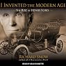 I Invented the Modern Age: The Rise of Henry Ford and the Most Important Car Ever Made