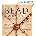 Bead Fantasies III: Still More Beautiful, Easy-To-Make Jewelry (Bead Fantasies)