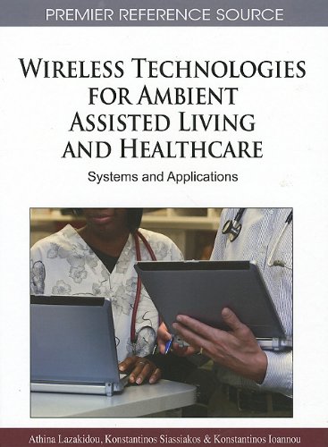 Wireless Technologies for Ambient Assisted Living and Healthcare: Systems and Applications (Premier Reference Source)