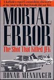 Mortal Error: The Shot That Killed JFK, A ballistics experts astonishing discovery of the fatal bullet that Oswald did not fire