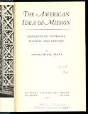 The American idea of mission;: Concepts of national purpose and destiny