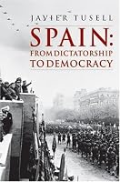Spain: From Dictatorship to Democracy, 1939 to the Present (A History of Spain)