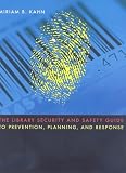 The Library Security and Safety Guide to Prevention, Planning and Response
