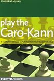 Play the Caro-Kann: A Complete Chess Opening Repertoire Against 1e4 (Everyman Chess) by Jovanka Houska