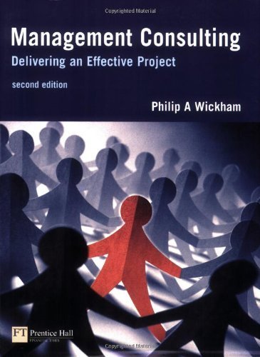 Management Consulting: Delivering an Effective Project (2nd Edition) 2nd edition by Wickham, Philip A. (2004) Paperback