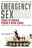 Emergency Sex (And Other Desperate Measures): True Stories from a War Zone