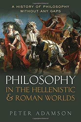 Philosophy in the Hellenistic and Roman Worlds: A History of Philosophy without any gaps, Volume 2, by Peter Adamson