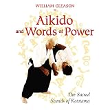 Aikido and Words of Power: The Sacred Sounds of Kototama