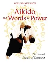 Aikido and Words of Power: The Sacred Sounds of Kototama