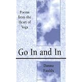 Go In and In: Poems From the Heart of Yoga ~ Danna Faulds