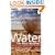 Water: The Final Resource: How the Politics of Water Will Affect the World