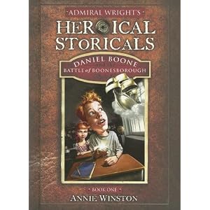 Admiral Wright's Heroical Storicals: Daniel Boone and the Battle of... by Annie Winston and Mark Fredrickson; Keith Locke